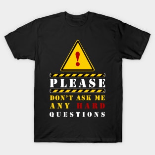 PLEASE DON'T ASK ANY HARD QUESTIONS T-Shirt